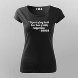 "Reports Of My Death Have Been Greatly Exaggered "T-shirts  For Women