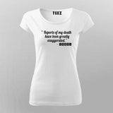 "Reports Of My Death Have Been Greatly Exaggered "T-shirts  For Women