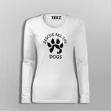 Rescue All The Dogs Fullsleeve T-Shirt For Women Online