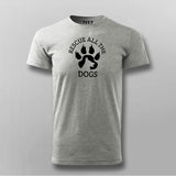 Rescue All The Dogs T-Shirt For Men