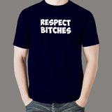 Respect Bitches Men's T-Shirt