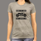 Ride It Like You Stole It Biker T-Shirt For Women