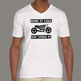 Ride It Like You Stole It Biker V Neck T-Shirt For Men Online India