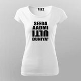 Seeda Admi Ulti Duniya Funny Hindi T-Shirt For Women