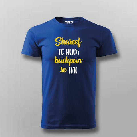 SHAREEF TO HUM BACHPAN SE HAI Hindi T-shirt For Men