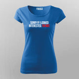 SORRY IF I LOOK Attitude T-Shirt For Women
