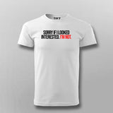 SORRY IF I LOOK Attitude T-shirt For Men