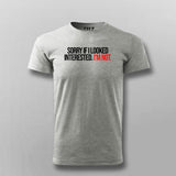 SORRY IF I LOOK Attitude T-shirt For Men Online Teez