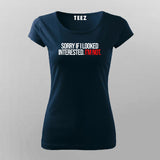 SORRY IF I LOOK Attitude T-Shirt For Women