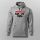 SORRY I'M LATE I DIDN'T WANT TO COME SLOGAN Hoodies For Men