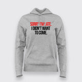 SORRY I'M LATE I DIDN'T WANT TO COME SLOGAN Hoodies For Women