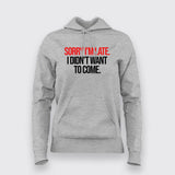 SORRY I'M LATE I DIDN'T WANT TO COME SLOGAN Hoodies For Women
