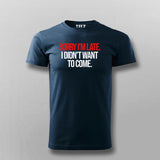 SORRY I'M LATE I DIDN'T WANT TO COME SLOGAN T-shirt For Men