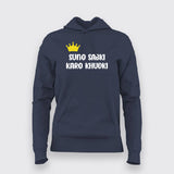 SUNO SABKI KARO KUDKI Hindi Hoodies For Women