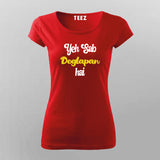 Sab Doglapan Hai Funny Hindi T-Shirt For Women