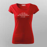 I'm Sad Turn The Sadness Into Something Positive Funny T-Shirt For Women Online India 