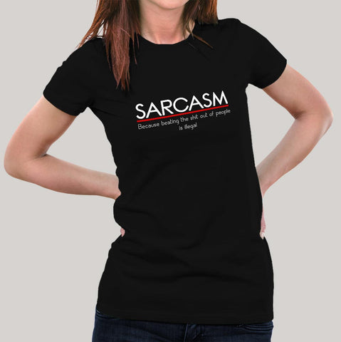 Sarcasm Because Beating the Shit out of People is illegal Women's T-shirt