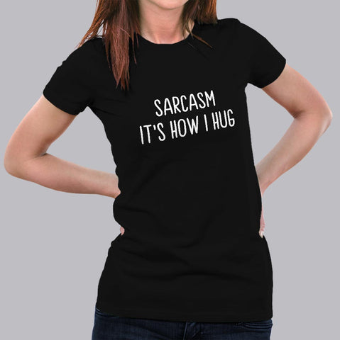 Sarcasm It's How I Hug Women's T-shirt