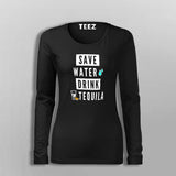 Save Water Drink Tequila Women's Funny Drinking Quote Fullsleeve T-Shirt Online India