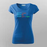 Select Success From Life Where Work ='Hard'; SQL Programming T-shirts  For Women