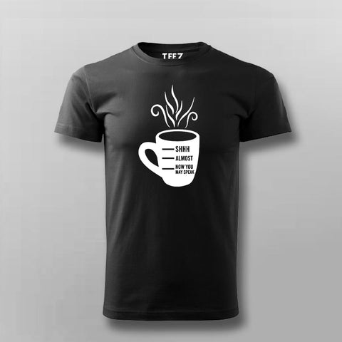 Shhh Almost Now You May Speak Men's Coffee T-Shirt Online India