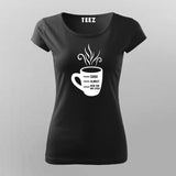 Shhh Almost Now You May Speak Women's Coffee T-Shirt