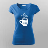 Shhh Almost Now You May Speak Women's Coffee T-Shirt