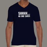 SHHHH.. No One Cares Attitude Men's v neck T-shirt online india