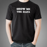 Show Me The Data T-Shirt For Men Online India