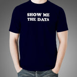 Show Me The Data T-Shirt For Men
