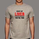 Shut Up Liver You're Fine Funny T-Shirt For Men Online