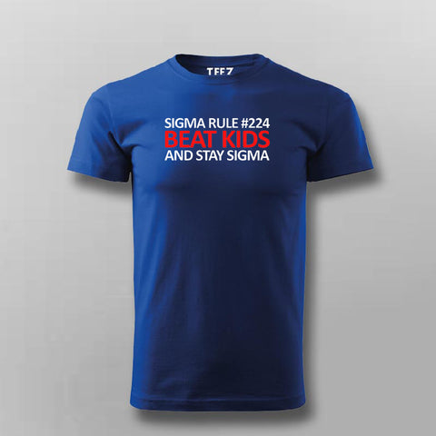 Sigma Rule#224 Beat Kids And Stay Sigma Funny T-shirt For Men Online India 