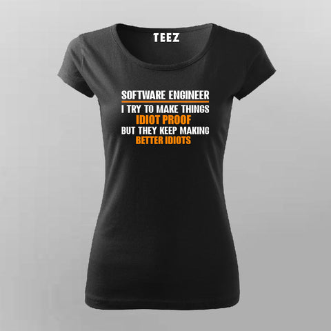 Software Engineer I Try To Make Things Idiot Proof T-Shirt For Women