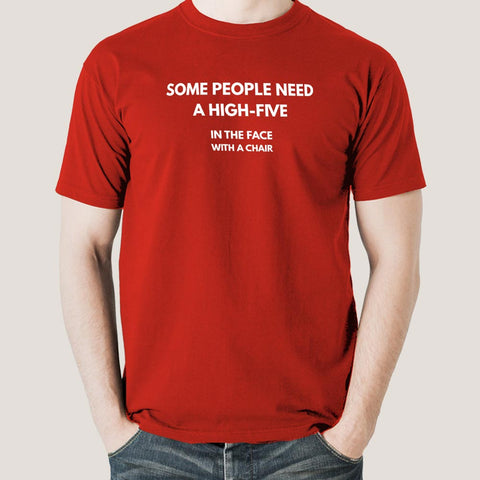 Buy Some People Need A High Five, In the face, with a chair Men's T-shirt At Just Rs 349 On Sale! Online India