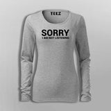 Sorry I Am Not Listening Funny Attitude T-Shirt For Women