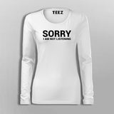 Sorry I Am Not Listening Fullsleeve T-Shirt For Women Online