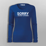 Sorry I Am Not Listening Funny Attitude T-Shirt For Women