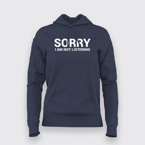 Sorry I Am Not Listening Funny Attitude Hoodies For Women