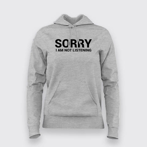 Sorry I Am Not Listening Funny Attitude Hoodies For Women India