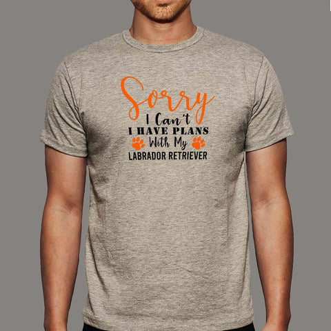 Buy This Sorry I Can't I've My Plans With My Labrador Retriever Offer Men's T-shirt