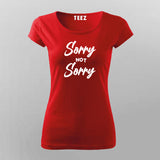 Sorry Not Sorry T-Shirt For Women Online Teez