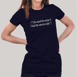 Life Would Be Easier, If I Had The Source Code Women's T-shirt