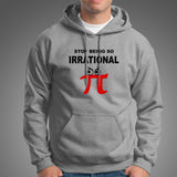 Stop Being So Irrational Pi Day Math Humor Pie Hoodies For Men Online India