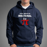 Stop Being So Irrational Pi Day Math Humor Pie Hoodies For Men