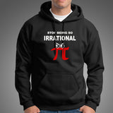 Stop Being So Irrational Pi Day Math Humor Pie Hoodies For Men India