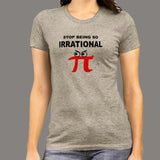 Stop Being So Irrational Pi Day Math Humor Pie T-Shirt For Women Online India