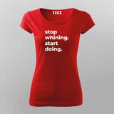 Stop Whining. Start Doing T-Shirt For Women