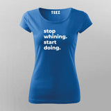 Stop Whining. Start Doing T-Shirt For Women