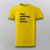 Stop Whining. Start Doing T-shirt For Men Online India