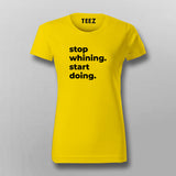 Stop Whining. Start Doing T-shirt For Women 